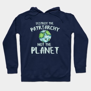 Destroy the Patriarchy not the planet earth day Hoodie